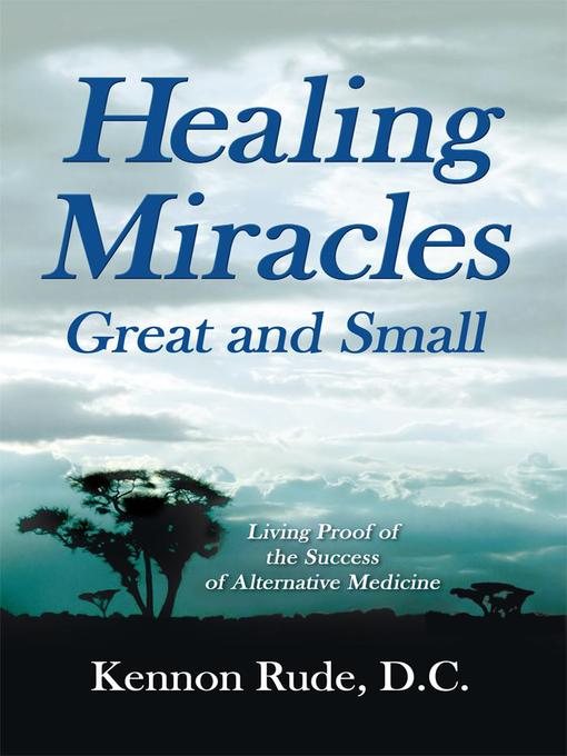 Title details for Healing Miracles Great and Small by Kennon Rude - Available